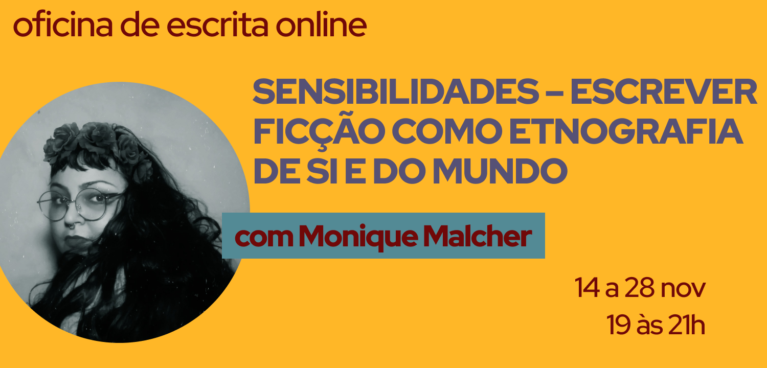 SENSIBILIDADES – ESCREVER FICÇÃO COMO ETNOGRAFIA DE SI E DO MUNDO com Monique Malcher